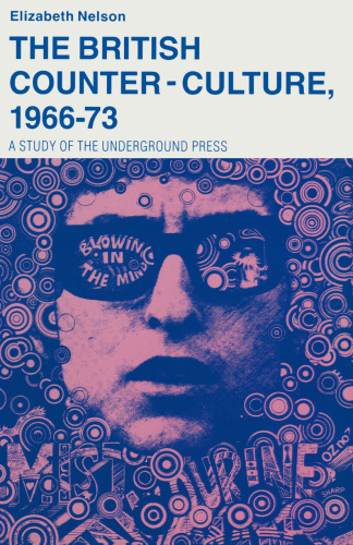 The British Counter-Culture, 1966–73: A Study of the Underground Press