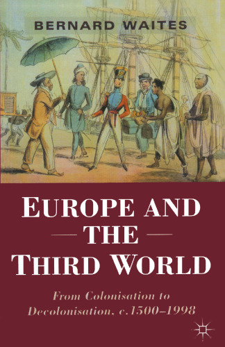Europe and the Third World: From Colonisation to Decolonisation c. 1500–1998