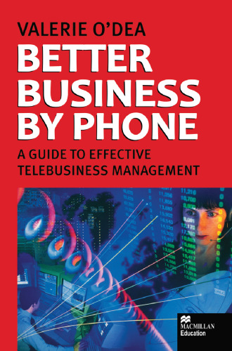 Better Business by Phone: A Guide to Effective Telebusiness Management