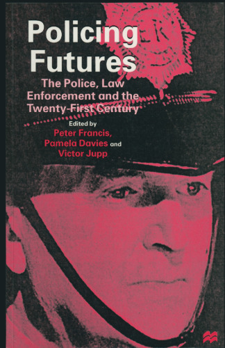 Policing Futures: The Police, Law Enforcement and the Twenty-First Century