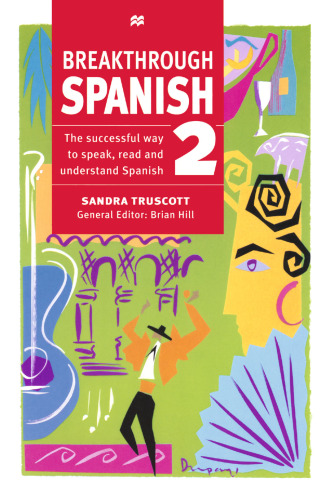 Breakthrough Spanish 2: A new, fully revised version of Breakthrough Further Spanish