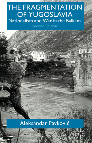The Fragmentation of Yugoslavia: Nationalism and War in the Balkans