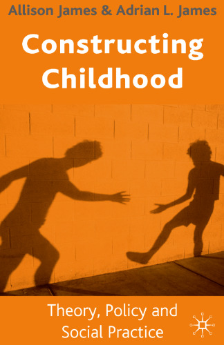 Constructing Childhood: Theory, Policy and Social Practice