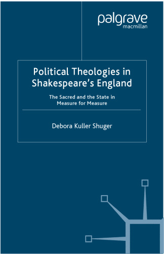 Political Theologies in Shakespeare’s England: The Sacred and the State in Measure for Measure