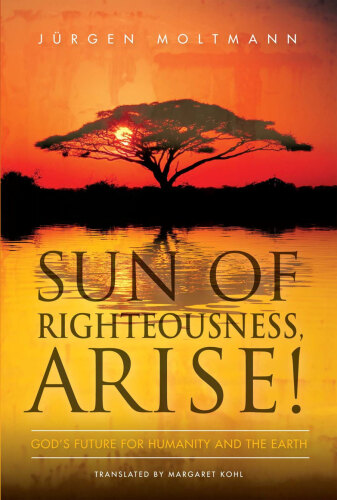 Sun of Righteousness, ARISE!: God's Future for Humanity and the Earth