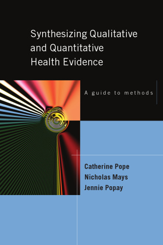 Synthesising Qualitative And Quantitative Health Evidence: A Guide To Methods