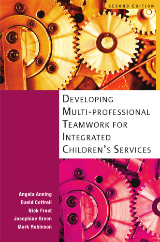 Developing multi-professional teamwork for integrated children's services : research, policy and practice