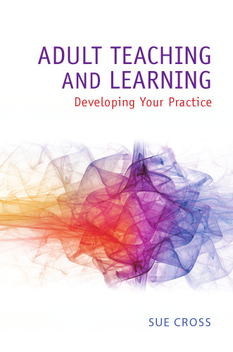 Adult Teaching and Learning : Developing Your Practice