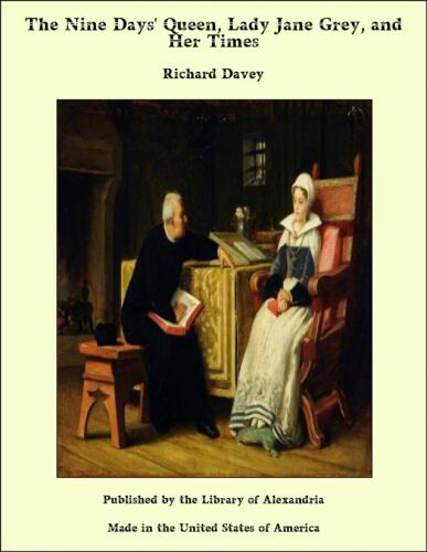The Nine Days' Queen, Lady Jane Grey, and Her Times