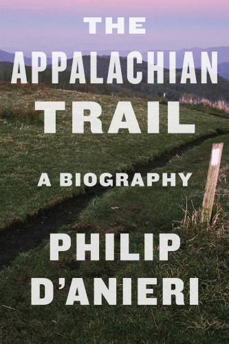 The Appalachian Trail: A Biography