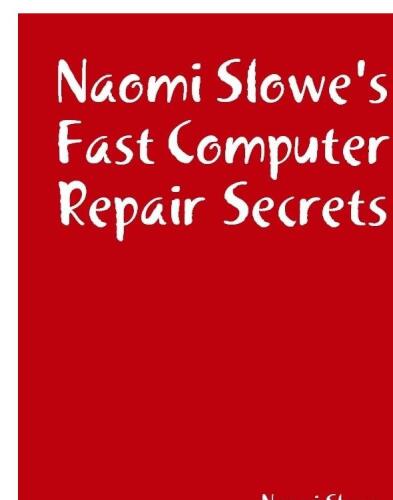 Naomi Slowe's Fast Computer Repair Secrets