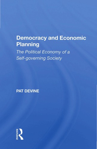Democracy and Economic Planning: The Political Economy of a Self-governing Society