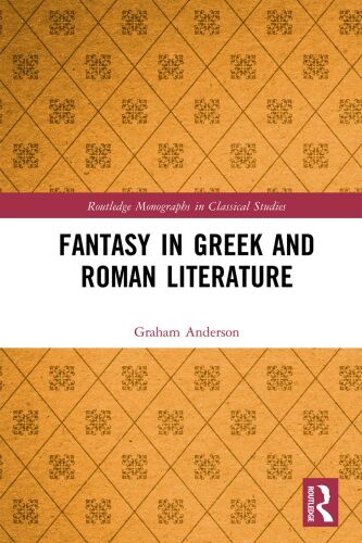 Fantasy in Greek and Roman Literature (Routledge Monographs in Classical Studies)