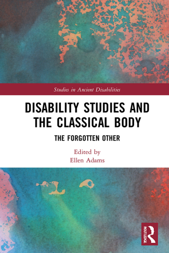 Disability Studies and the Classical Body; The Forgotten Other; First Edition