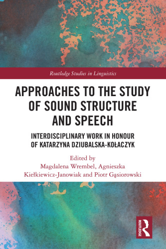 Approaches to the Study of Sound Structure and Speech: Interdisciplinary Work in Honour of Katarzyna Dziubalska-Kołaczyk