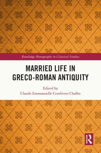 Married Life in Greco-Roman Antiquity (Routledge Monographs in Classical Studies)