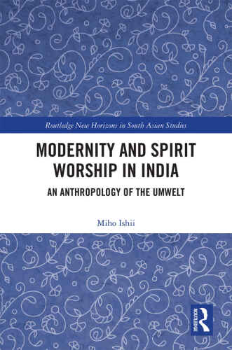 Modernity and Spirit Worship in India; An Anthropology of the Umwelt