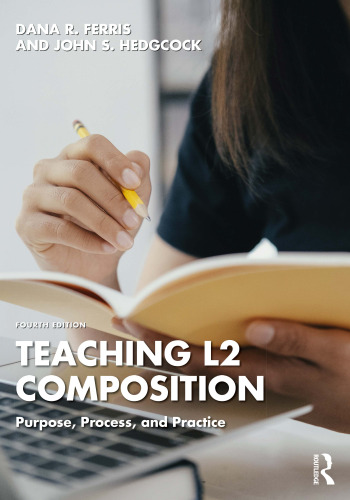 Teaching L2 Composition: Purpose, Process, and Practice, 4th Edition