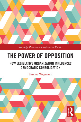 The Power of Opposition: How Legislative Organization Influences Democratic Consolidation