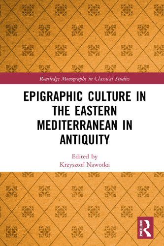 Epigraphic Culture in the Eastern Mediterranean in Antiquity (Routledge Monographs in Classical Studies)