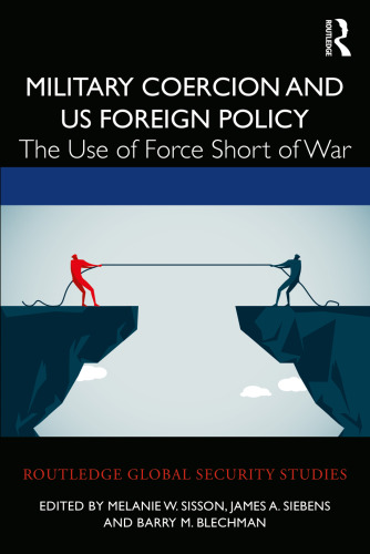 Military Coercion and US Foreign Policy (Routledge Global Security Studies)