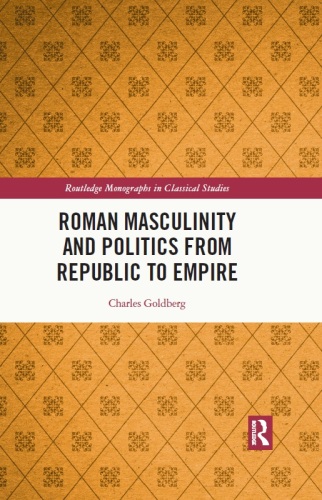 Roman Masculinity and Politics from Republic to Empire (Routledge Monographs in Classical Studies)