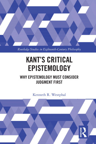 Kant’s Critical Epistemology (Routledge Studies in Eighteenth-Century Philosophy)
