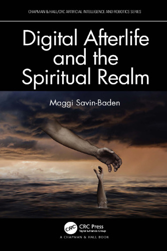 Digital Afterlife and the Spiritual Realm (Chapman & Hall/CRC Artificial Intelligence and Robotics Series)