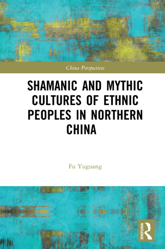 Shamanic and Mythic Cultures of Ethnic Peoples in Northern China
