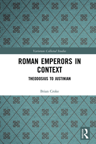 Roman Emperors in Context: Theodosius to Justinian