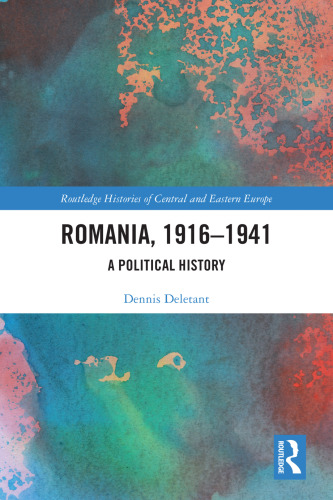 Romania, 1916–1941 A Political History By Dennis Deletant · 2022