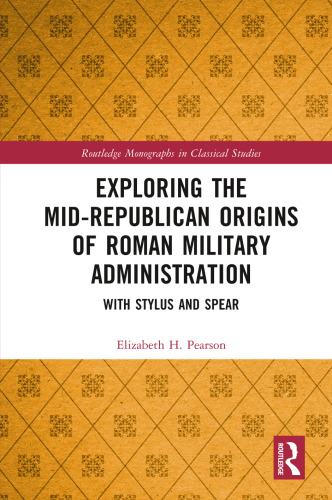 Exploring the Mid-Republican Origins of Roman Military Administration (Routledge Monographs in Classical Studies)