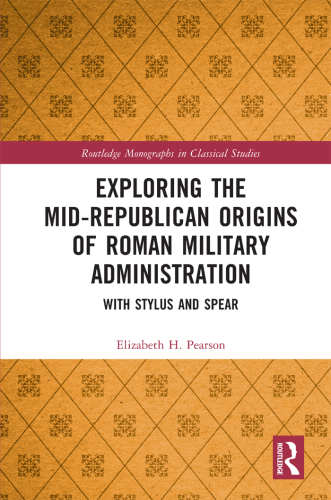 Exploring the Mid-Republican Origins of Roman Military Administration (Routledge Monographs in Classical Studies)