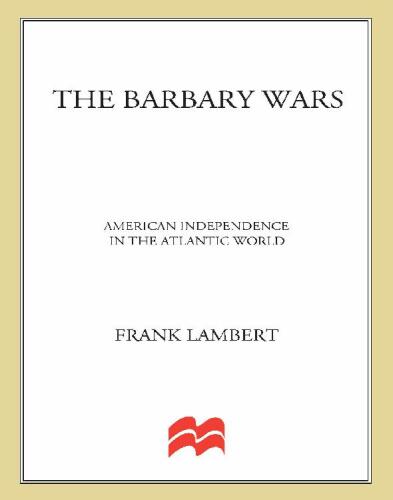 The Barbary Wars: American Independence in the Atlantic World