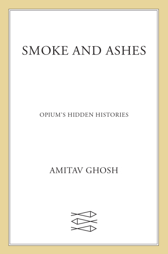 Smoke and Ashes: Opium's Hidden Histories