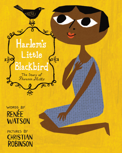 Harlem's Little Blackbird: The Story of Florence Mills
