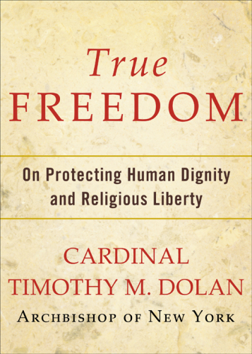 True Freedom: On Protecting Human Dignity and Religious Liberty