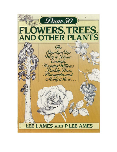 Draw 50 Flowers, Trees and Other Plants: The Step-By-Step