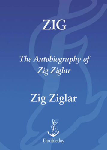 Zig: The Autiobiography Of Zig Ziglar