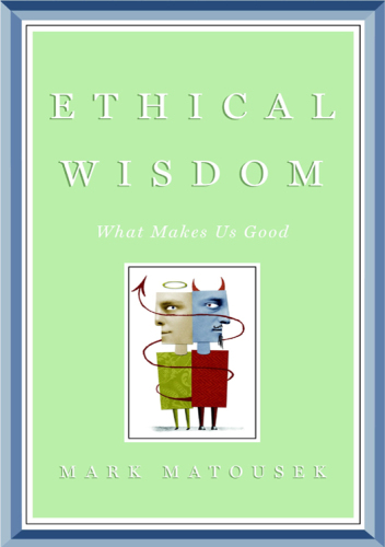 Ethical Wisdom: The Search for a Moral Life