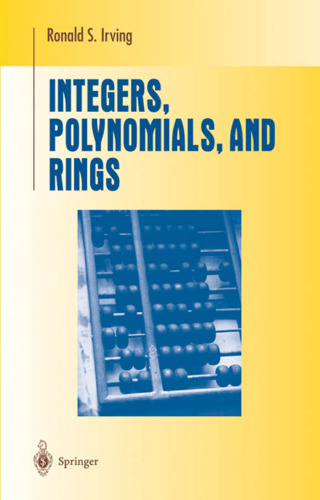 Integers, Polynomials, and Rings: A Course in Algebra
