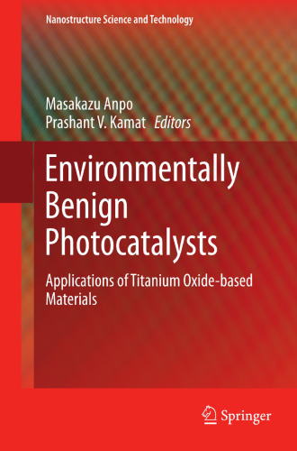 Environmentally Benign Photocatalysts: Applications of Titanium Oxide-based Materials (Nanostructure Science and Technology)
