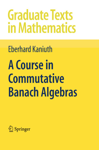 A Course in Commutative Banach Algebras (Graduate Texts in Mathematics, 246)