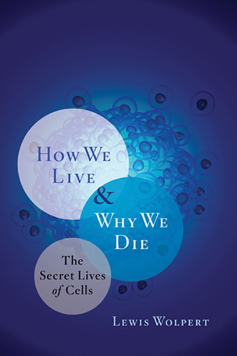 How we live and why we die: the secret lives of cells
