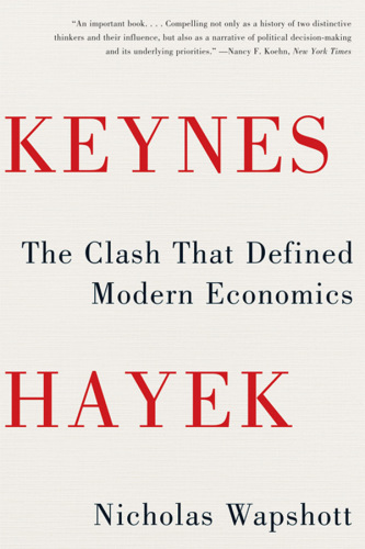 Keynes Hayek: [the clash that defined modern economics]