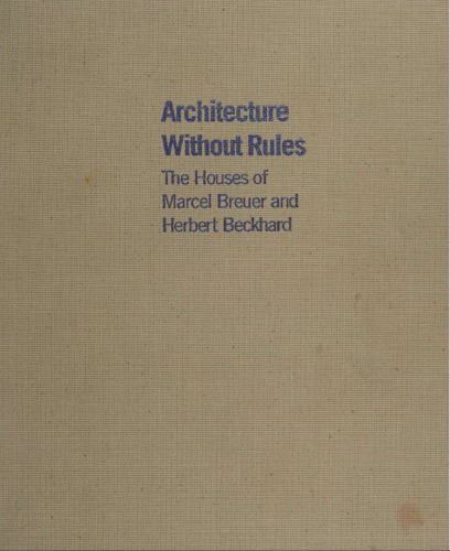 Architecture without rules the houses of Marcel Breuer and Herbert Beckhard
