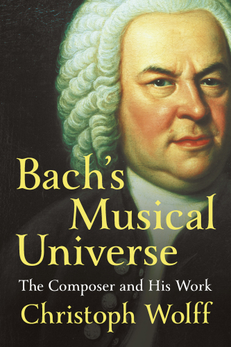 Bachs Musical Universe The Composer And His Work