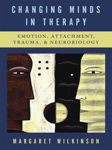 Changing minds in therapy: emotion, attachment, trauma, and neurobiology