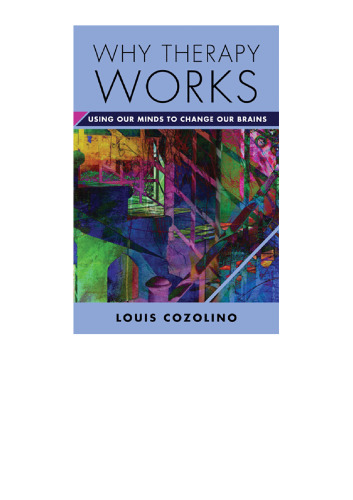 Why Therapy Works: Using Our Minds to Change Our Brains (Norton Series on Interpersonal Neurobiology)