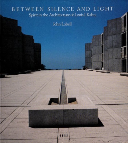 Between Silence and Light: Spirit in the Architecture of Louis I. Kahn